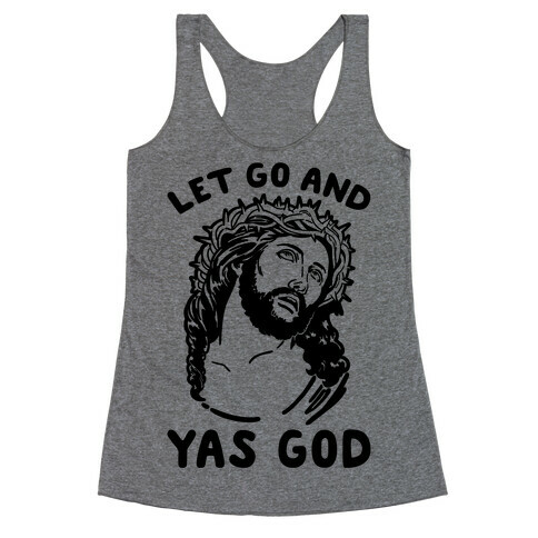 Let Go and Yas God Racerback Tank Top