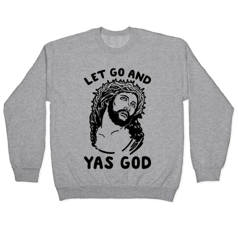 Let Go and Yas God Pullover