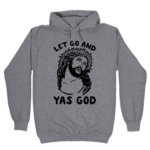 Let Go and Yas God Hooded Sweatshirt