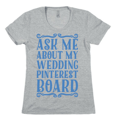 Ask Me About My Wedding Pinterest Board Womens T-Shirt