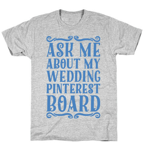 Ask Me About My Wedding Pinterest Board T-Shirt