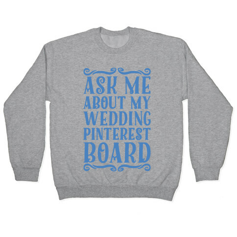 Ask Me About My Wedding Pinterest Board Pullover