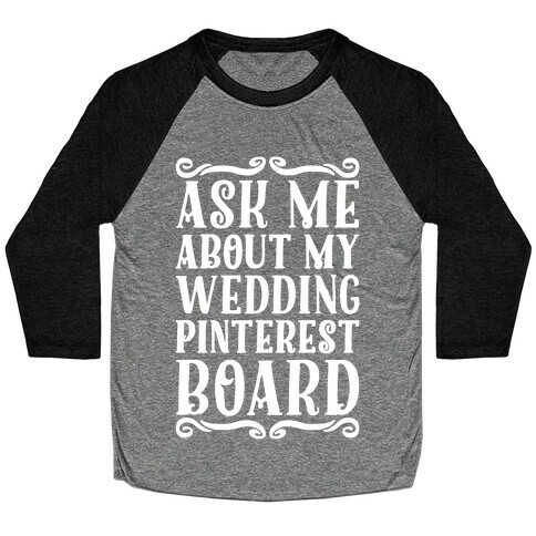 Ask Me About My Wedding Pinterest Board Baseball Tee