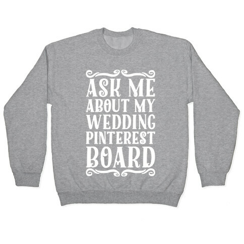 Ask Me About My Wedding Pinterest Board Pullover