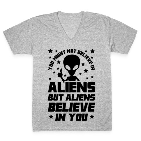 You Might Not Believe In Aliens But Aliens Believe In You V-Neck Tee Shirt