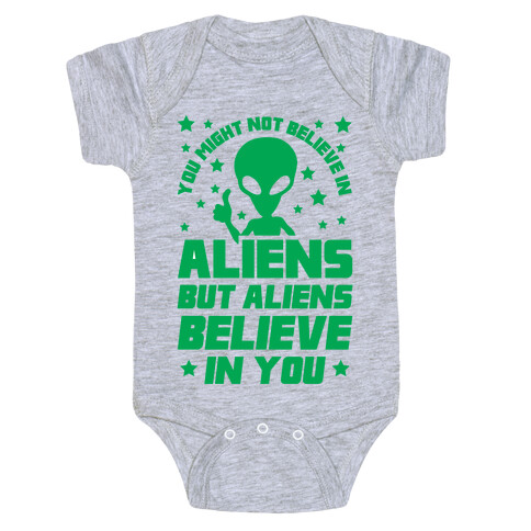 You Might Not Believe In Aliens But Aliens Believe In You Baby One-Piece