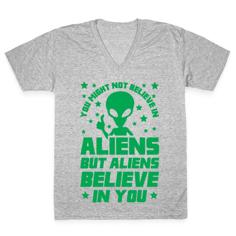 You Might Not Believe In Aliens But Aliens Believe In You V-Neck Tee Shirt