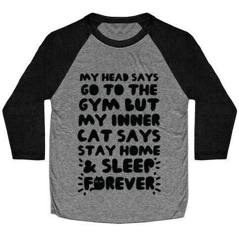 My Head Says Go To The Gym But My Inner Cat Says Stay Home Baseball Tee