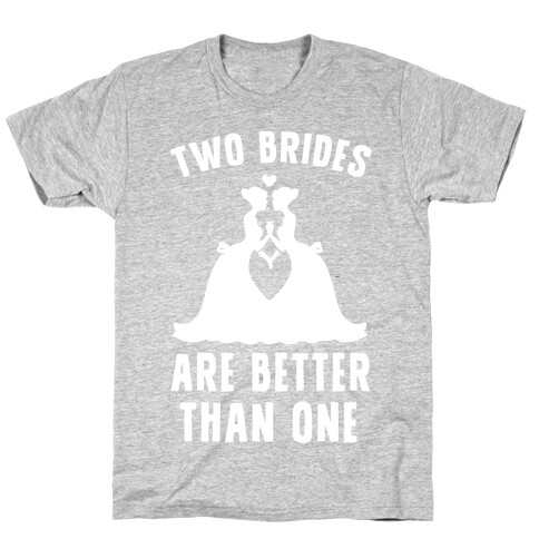 Two Brides Are Better Than One T-Shirt