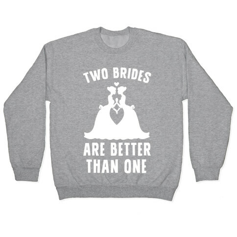 Two Brides Are Better Than One Pullover