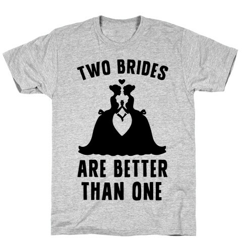 Two Brides Are Better Than One T-Shirt