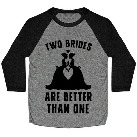 Two Brides Are Better Than One Baseball Tee