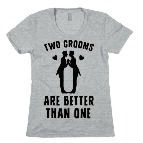 Two Grooms Are Better Than One Womens T-Shirt