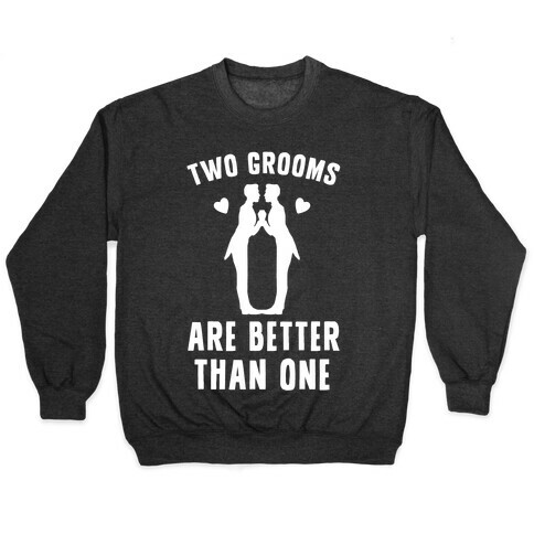 Two Grooms Are Better Than One Pullover