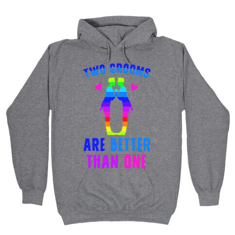 Two Grooms Are Better Than One Hooded Sweatshirt