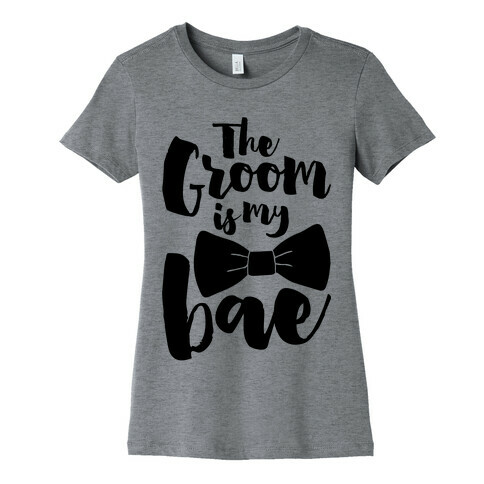 The Groom Is My Bae Womens T-Shirt