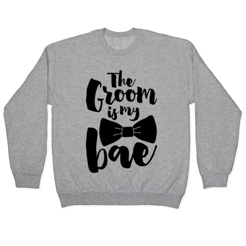 The Groom Is My Bae Pullover