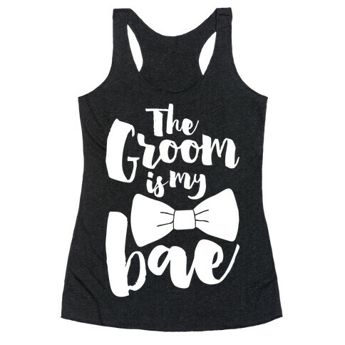 The Groom Is My Bae Racerback Tank Top