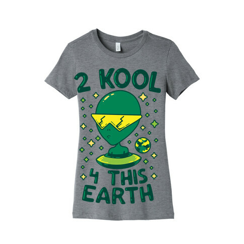 2 Kool 4 This Earth Womens T-Shirt