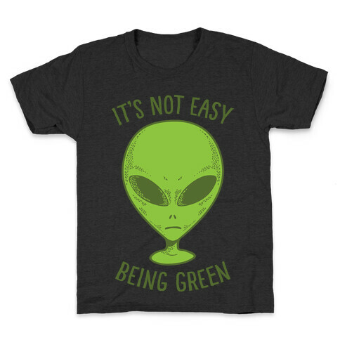 It's Not Easy Being Green (Alien) Kids T-Shirt