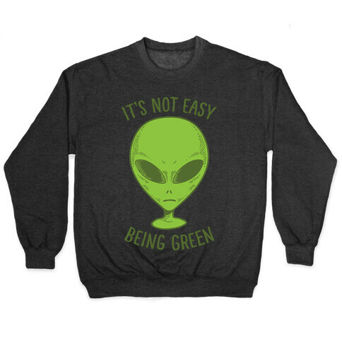 It's Not Easy Being Green (Alien) Pullover