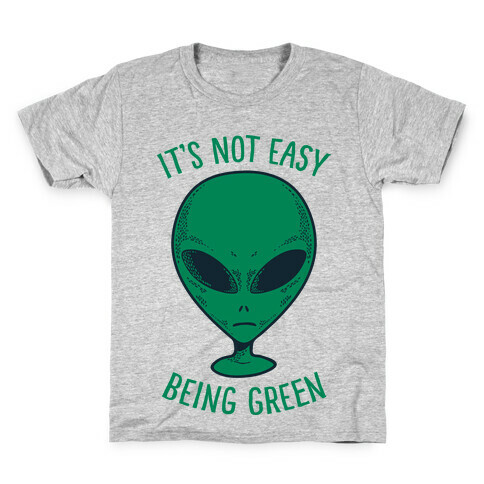 It's Not Easy Being Green (Alien) Kids T-Shirt