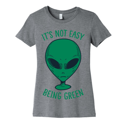 It's Not Easy Being Green (Alien) Womens T-Shirt