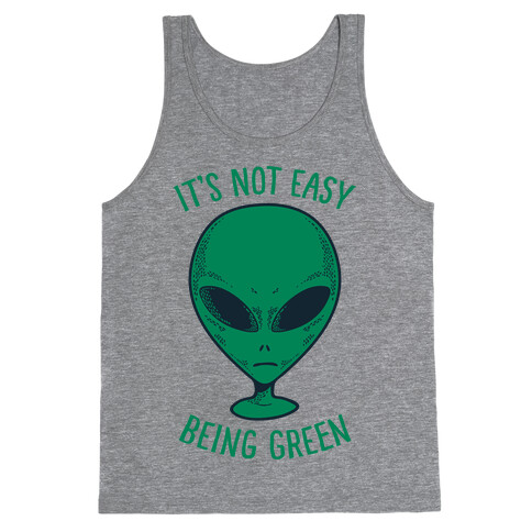 It's Not Easy Being Green (Alien) Tank Top