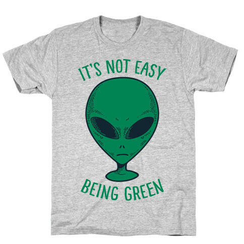 It's Not Easy Being Green (Alien) T-Shirt