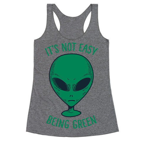 It's Not Easy Being Green (Alien) Racerback Tank Top