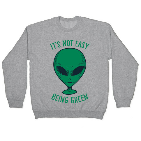 It's Not Easy Being Green (Alien) Pullover