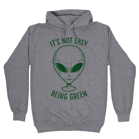 It's Not Easy Being Green (Alien) Hooded Sweatshirt