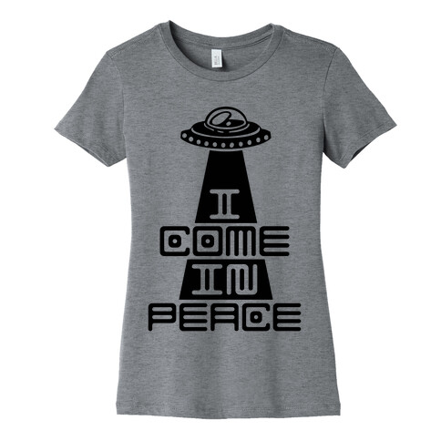 I Come In Peace Womens T-Shirt