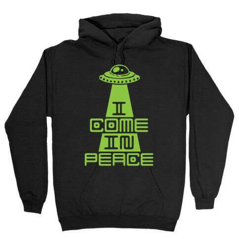 I Come In Peace Hooded Sweatshirt