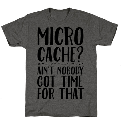 Micro Cache? Ain't Nobody Got Time For That T-Shirt