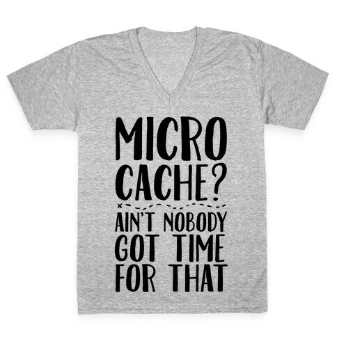 Micro Cache? Ain't Nobody Got Time For That V-Neck Tee Shirt