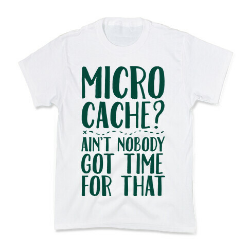 Micro Cache? Ain't Nobody Got Time For That Kids T-Shirt