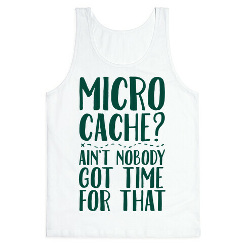 Micro Cache? Ain't Nobody Got Time For That Tank Top