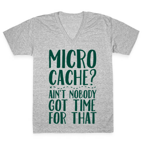 Micro Cache? Ain't Nobody Got Time For That V-Neck Tee Shirt