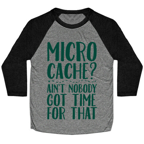 Micro Cache? Ain't Nobody Got Time For That Baseball Tee