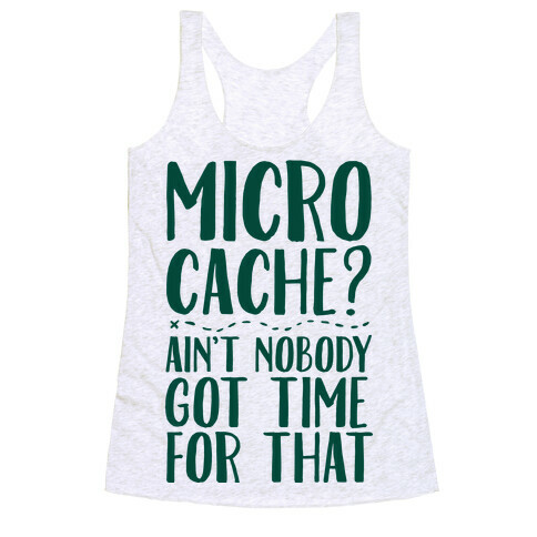 Micro Cache? Ain't Nobody Got Time For That Racerback Tank Top