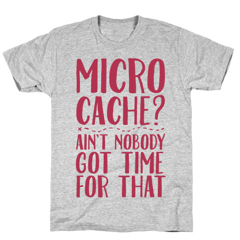 Micro Cache? Ain't Nobody Got Time For That T-Shirt