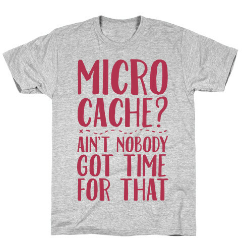 Micro Cache? Ain't Nobody Got Time For That T-Shirt