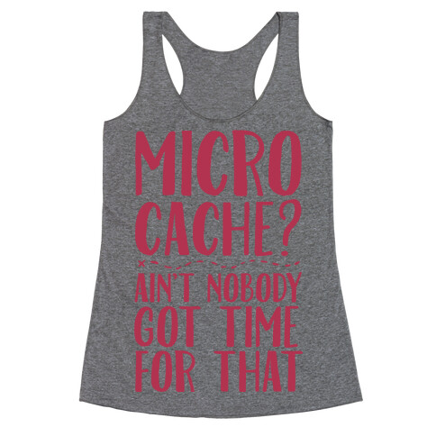 Micro Cache? Ain't Nobody Got Time For That Racerback Tank Top