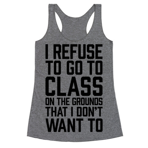 I Refuse To Go To Class Because I Don't Want To Racerback Tank Top