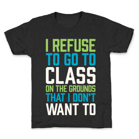 I Refuse To Go To Class Because I Don't Want To Kids T-Shirt