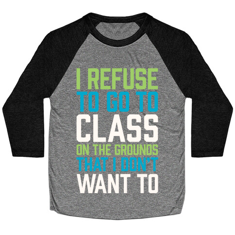 I Refuse To Go To Class Because I Don't Want To Baseball Tee