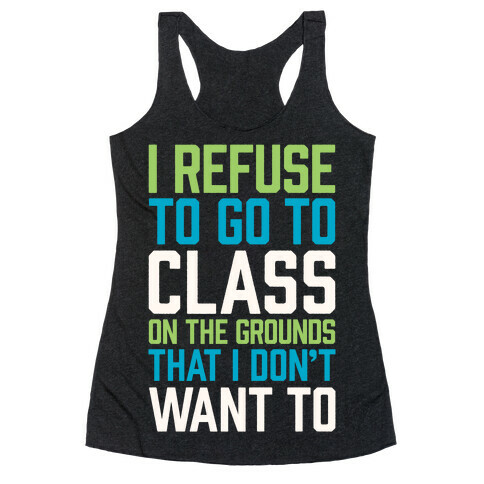 I Refuse To Go To Class Because I Don't Want To Racerback Tank Top
