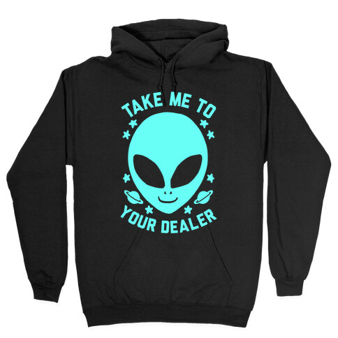 Take Me To Your Dealer Hooded Sweatshirt