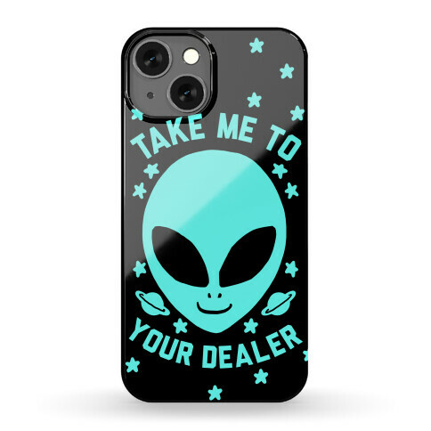 Take Me To Your Dealer Phone Case